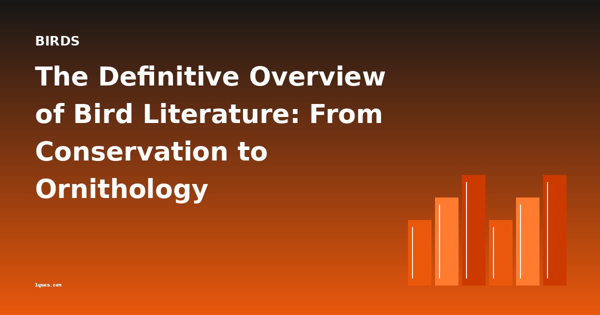The Definitive Overview of Bird Literature: From Conservation to Ornithology