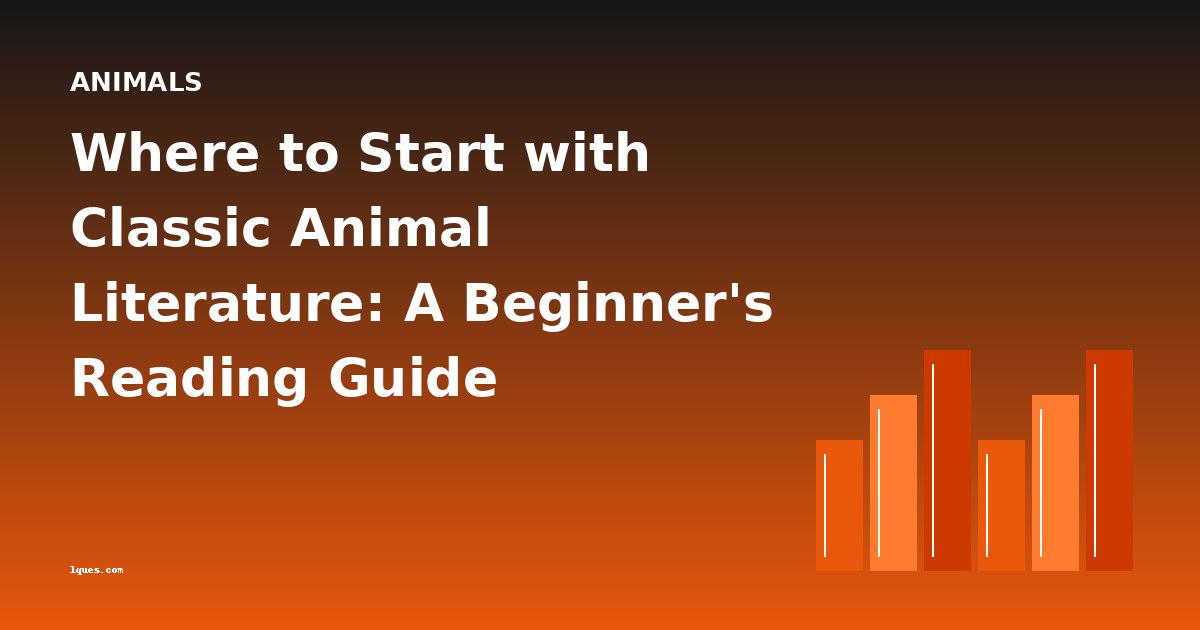 Where to Start with Classic Animal Literature: A Beginner's Reading Guide